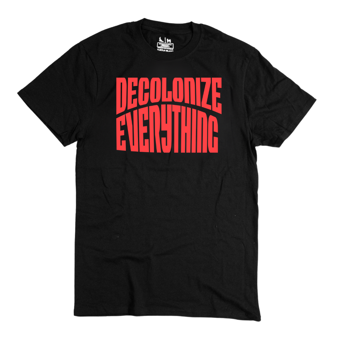 Decolonize Everything Tee